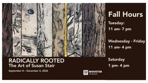 Fall hours for the Wooster Art Museum: Tuesday, 11 a.m.–7 p.m.; Wednesday–Friday, 11 a.m.–4 p.m.; Saturday, 1–4 p.m. “Radically Rooted: The Art of Susan Stair,” Sept. 8–Dec. 4, 2026.